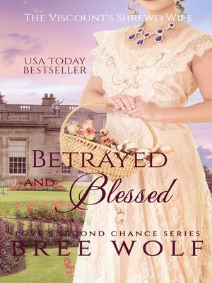 cover image of Betrayed & Blessed--The Viscount's Shrewd Wife (#6 Love's Second Chance Series)